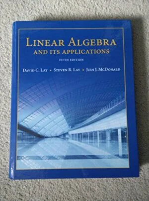 Linear Algebra and Its Applications Lay, David, Lay, Steven, McDonald, Judi