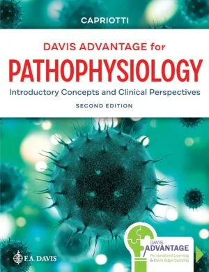 Davis Advantage for Pathophysiology 2nd Edition – Introductory Concepts & Clinical Perspectives by Theresa Capriotti