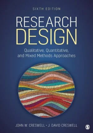 Research Design: Qualitative, Quantitative, and Mixed Methods Approaches, 6th Edition